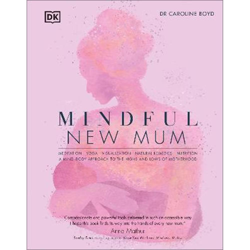 Mindful New Mum: A Mind-Body Approach to the Highs and Lows of Motherhood (Hardback) - Caroline Boyd